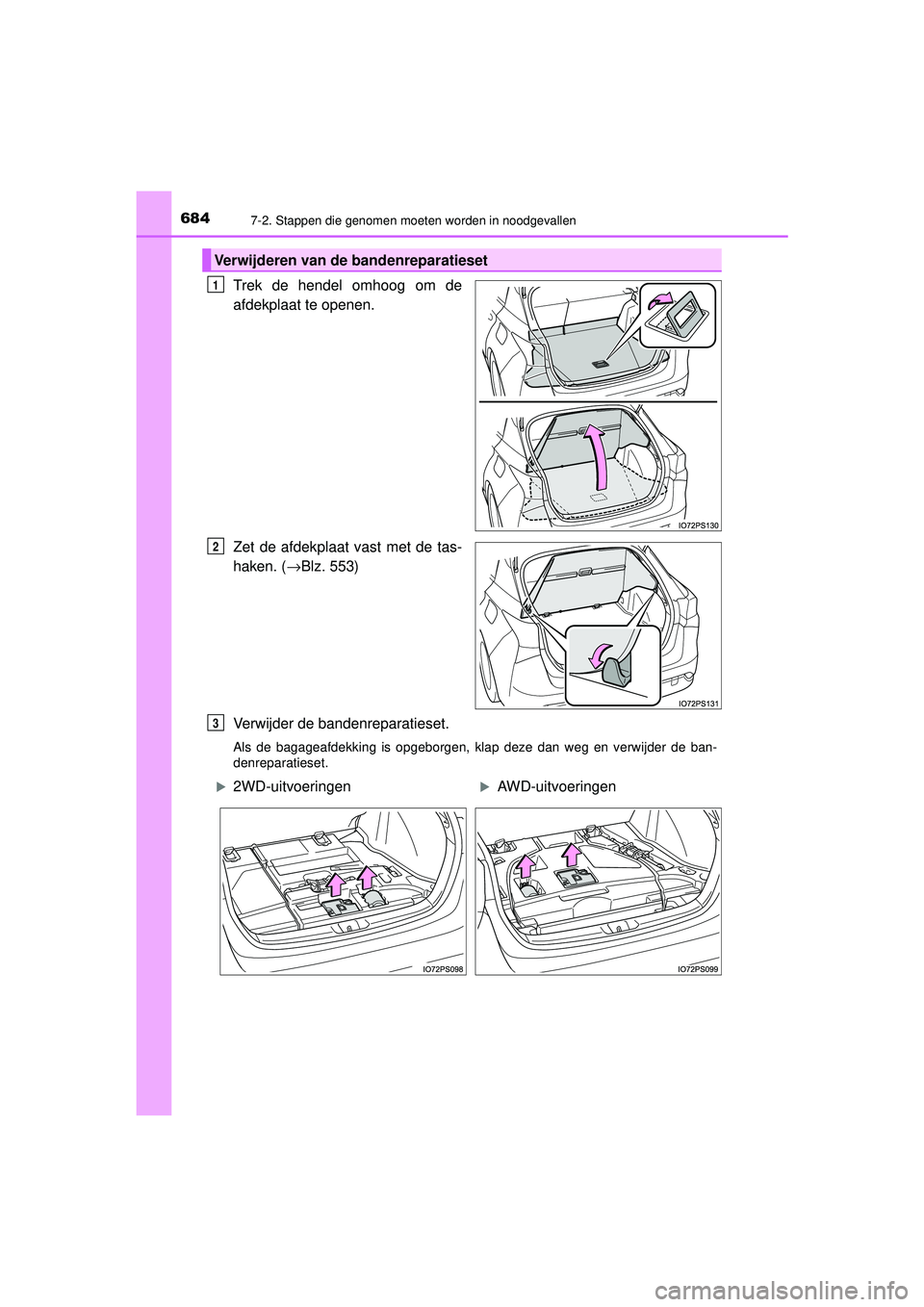 TOYOTA PRIUS 2021  Instructieboekje (in Dutch) 6847-2. Stappen die genomen moeten worden in noodgevallen
PRIUS_OM_OM47E11E_(EE)
Trek de hendel omhoog om de
afdekplaat te openen.
Zet de afdekplaat vast met de tas-
haken. (→Blz. 553)
Verwijder de 