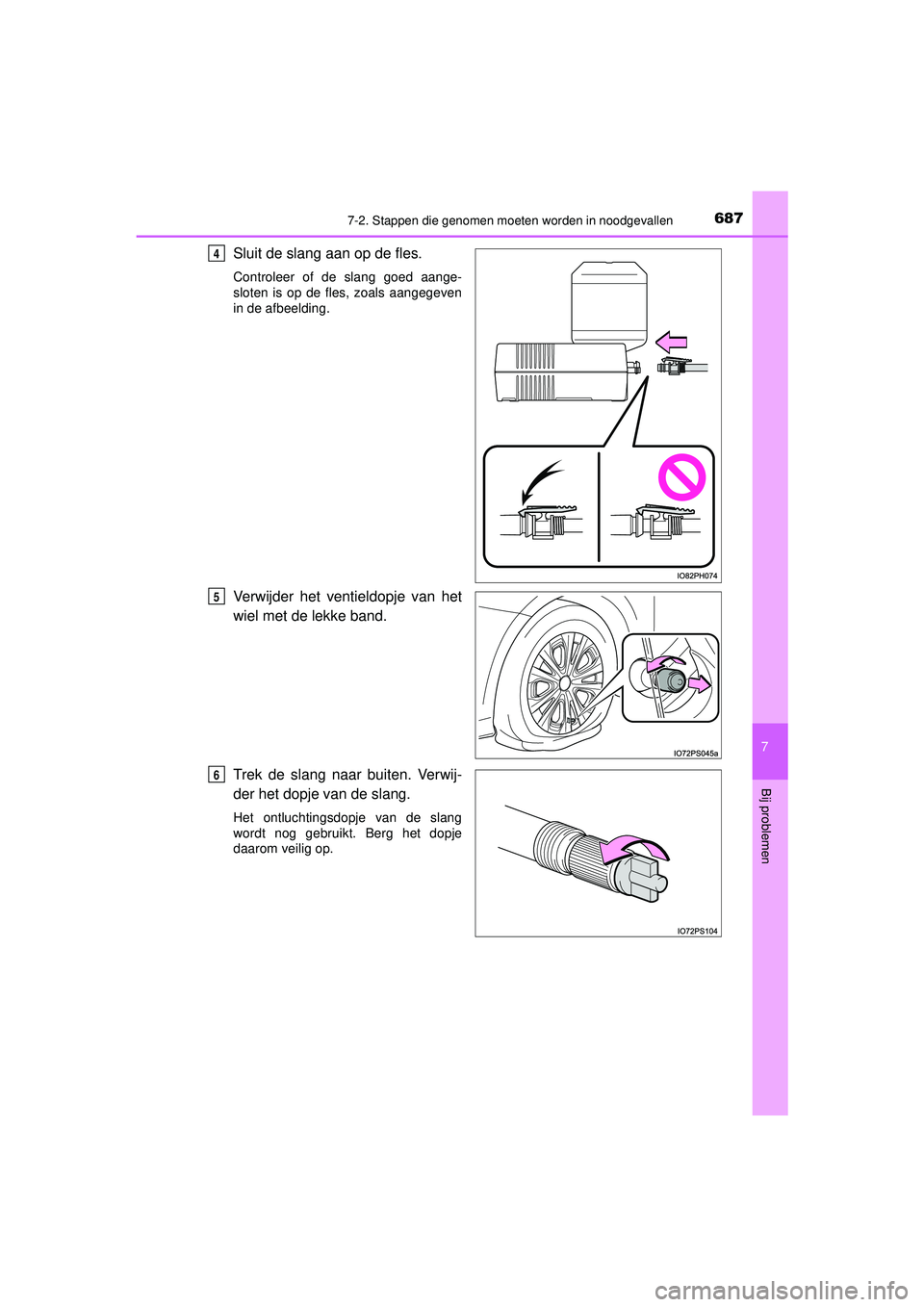 TOYOTA PRIUS 2021  Instructieboekje (in Dutch) 6877-2. Stappen die genomen moeten worden in noodgevallen
PRIUS_OM_OM47E11E_(EE)
7
Bij problemen
Sluit de slang aan op de fles.
Controleer of de slang goed aange-
sloten is op de fles, zoals aangegeve