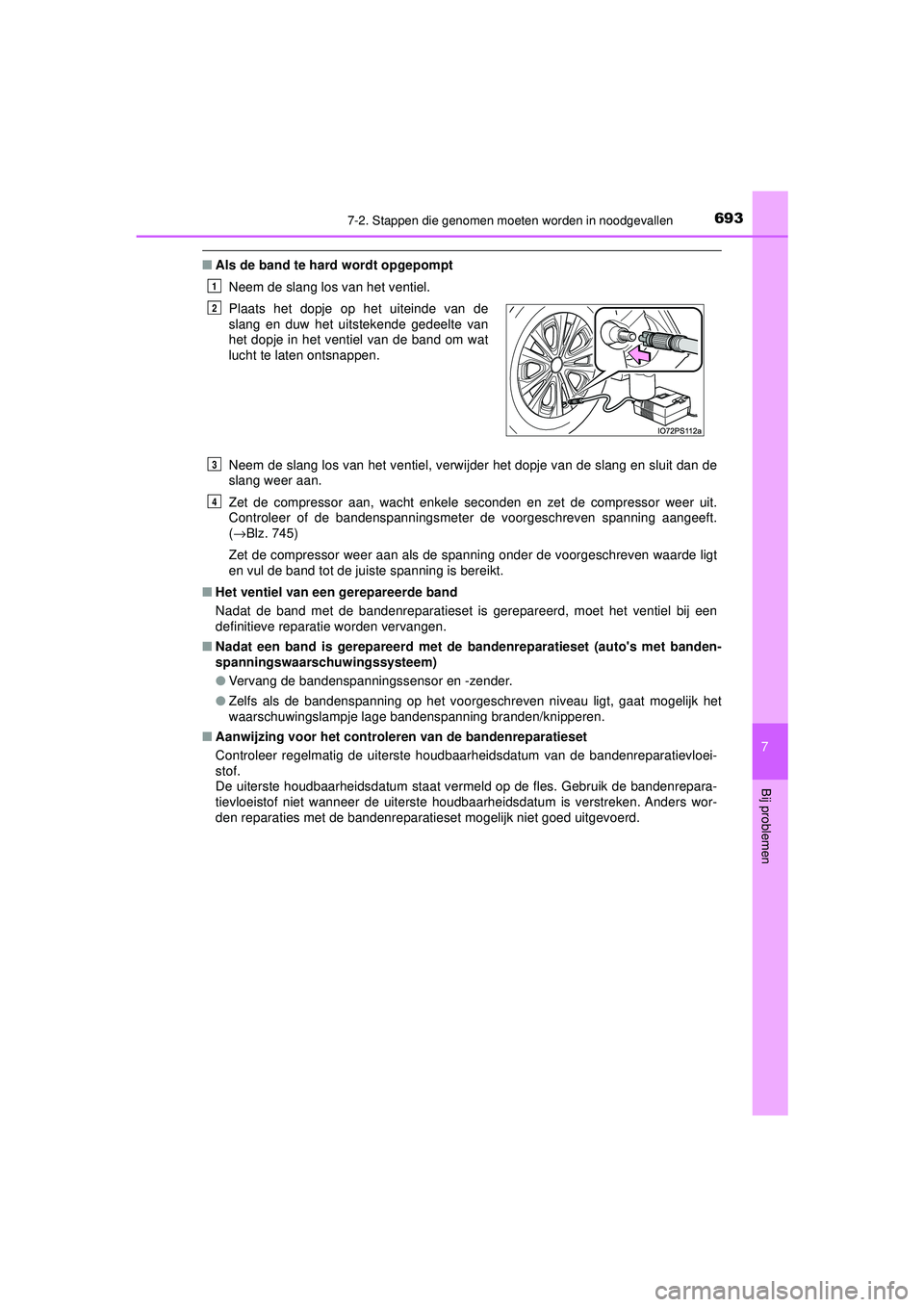 TOYOTA PRIUS 2021  Instructieboekje (in Dutch) 6937-2. Stappen die genomen moeten worden in noodgevallen
PRIUS_OM_OM47E11E_(EE)
7
Bij problemen
■Als de band te hard wordt opgepompt
Neem de slang los van het ventiel.
Neem de slang los van het ven