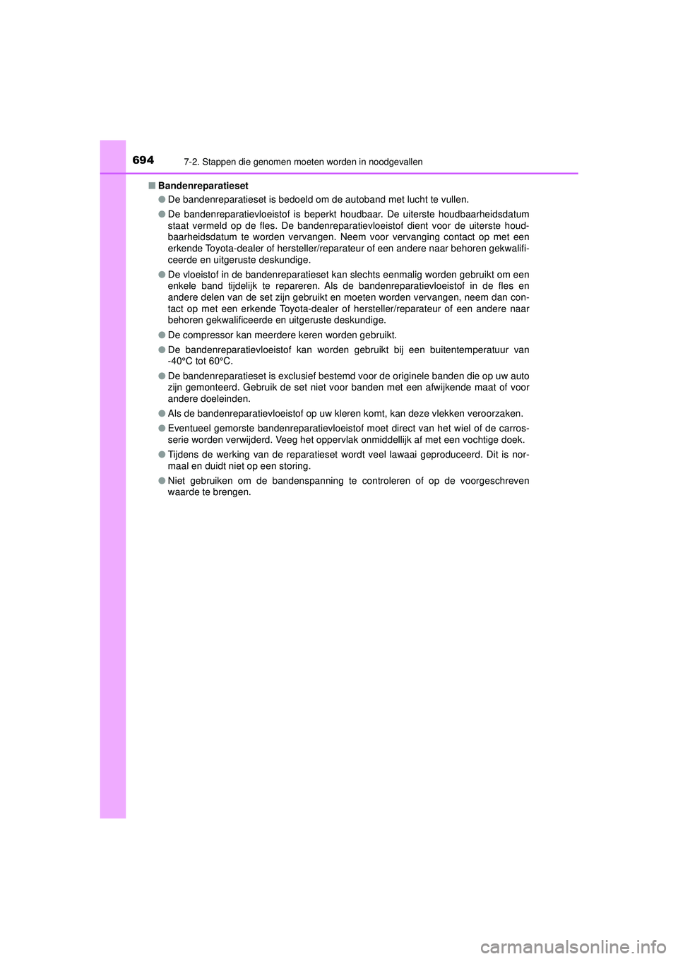 TOYOTA PRIUS 2021  Instructieboekje (in Dutch) 6947-2. Stappen die genomen moeten worden in noodgevallen
PRIUS_OM_OM47E11E_(EE)■
Bandenreparatieset
●De bandenreparatieset is bedoeld om de autoband met lucht te vullen.
● De bandenreparatievlo