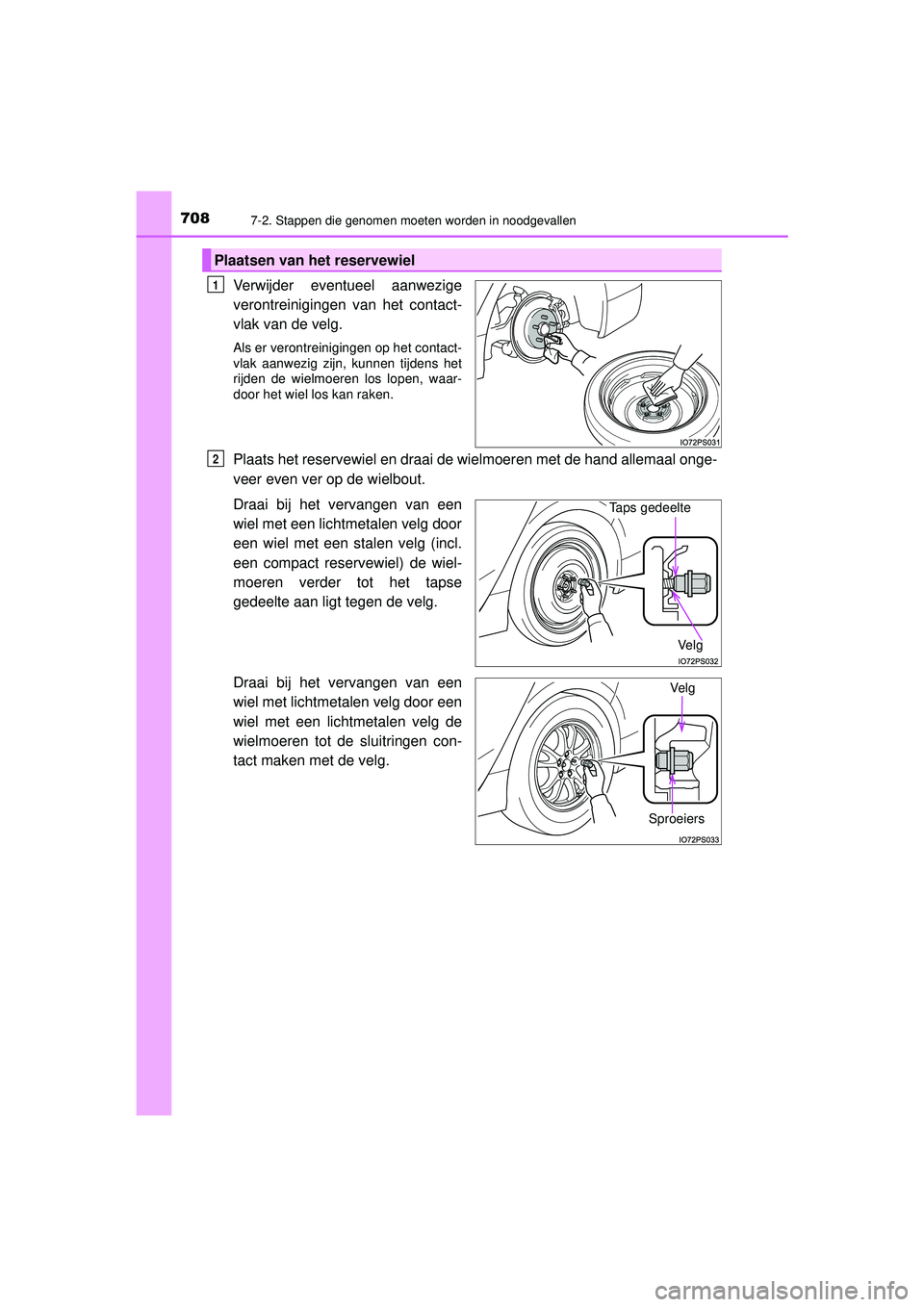 TOYOTA PRIUS 2021  Instructieboekje (in Dutch) 7087-2. Stappen die genomen moeten worden in noodgevallen
PRIUS_OM_OM47E11E_(EE)
Verwijder eventueel aanwezige
verontreinigingen van het contact-
vlak van de velg.
Als er verontreinigingen op het cont