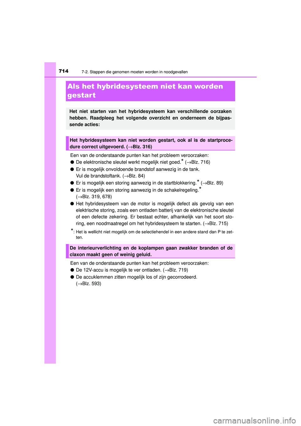 TOYOTA PRIUS 2021 Instructieboekje (in Dutch) 7147-2. Stappen die genomen moeten worden in noodgevallen
PRIUS_OM_OM47E11E_(EE)
Als het hybridesysteem niet kan worden
gestar t
Een van de onderstaande punten kan het probleem veroorzaken:
● De el TOYOTA PRIUS 2021 Instructieboekje (in Dutch) 7147-2. Stappen die genomen moeten worden in noodgevallen
PRIUS_OM_OM47E11E_(EE)
Als het hybridesysteem niet kan worden
gestar t
Een van de onderstaande punten kan het probleem veroorzaken:
● De el