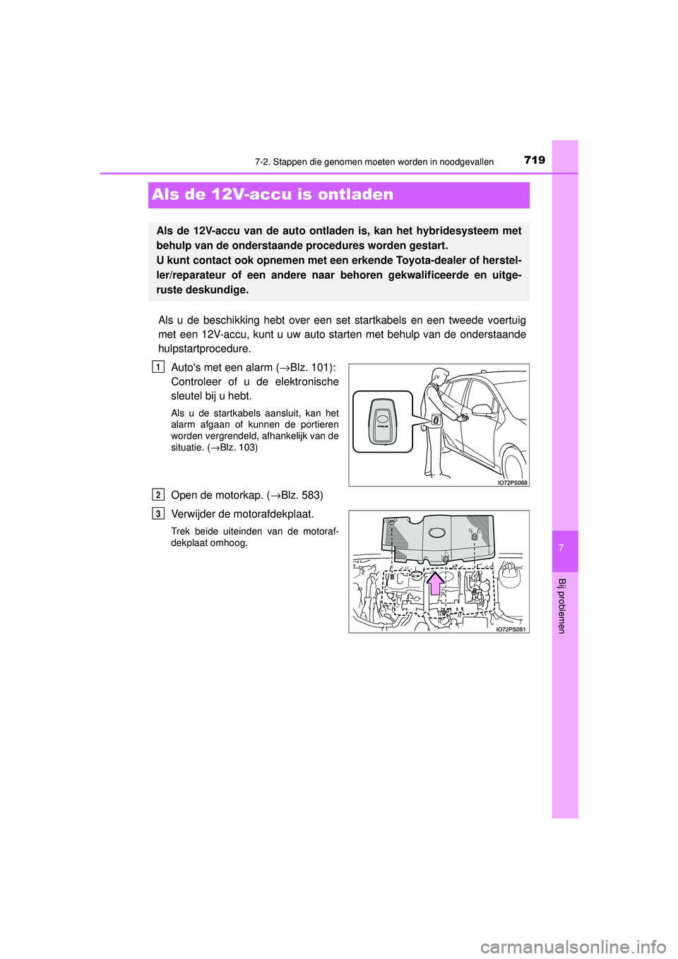 TOYOTA PRIUS 2021 Instructieboekje (in Dutch) 7197-2. Stappen die genomen moeten worden in noodgevallen
PRIUS_OM_OM47E11E_(EE)
7
Bij problemen
Als de 12V-accu is ontladen
Als u de beschikking hebt over een set startkabels en een tweede voertuig
m TOYOTA PRIUS 2021 Instructieboekje (in Dutch) 7197-2. Stappen die genomen moeten worden in noodgevallen
PRIUS_OM_OM47E11E_(EE)
7
Bij problemen
Als de 12V-accu is ontladen
Als u de beschikking hebt over een set startkabels en een tweede voertuig
m