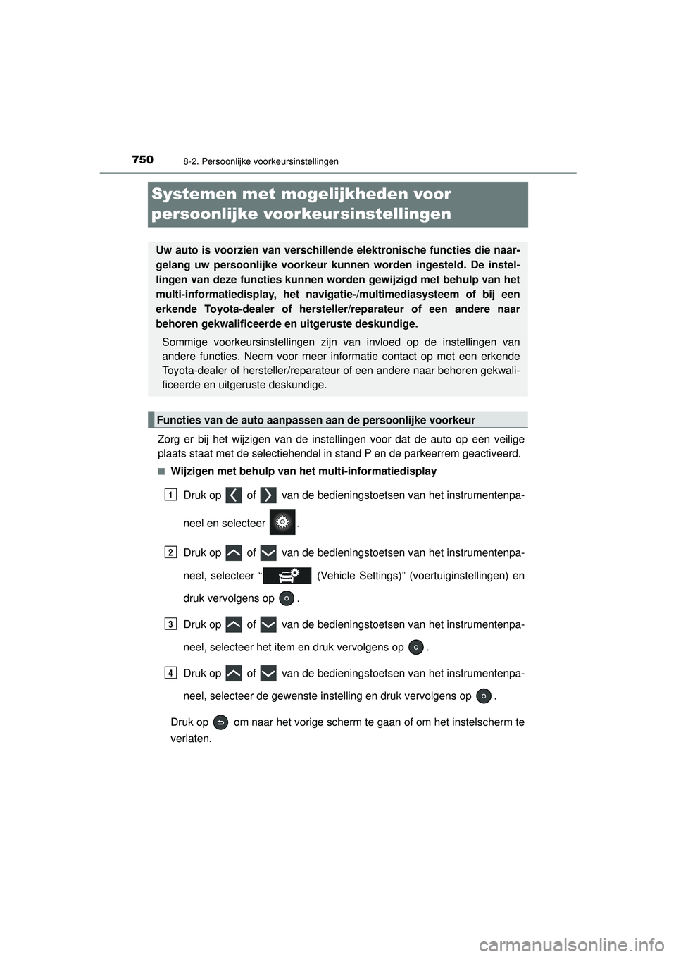 TOYOTA PRIUS 2021 Instructieboekje (in Dutch) 7508-2. Persoonlijke voorkeursinstellingen
PRIUS_OM_OM47E11E_(EE)
Systemen met mogelijkheden voor
persoonlijke voorkeursinstellingen
Zorg er bij het wijzigen van de instellingen voor dat de auto op e TOYOTA PRIUS 2021 Instructieboekje (in Dutch) 7508-2. Persoonlijke voorkeursinstellingen
PRIUS_OM_OM47E11E_(EE)
Systemen met mogelijkheden voor
persoonlijke voorkeursinstellingen
Zorg er bij het wijzigen van de instellingen voor dat de auto op e