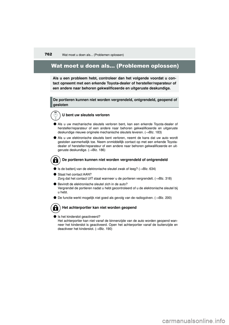 TOYOTA PRIUS 2021 Instructieboekje (in Dutch) 762Wat moet u doen als... (Problemen oplossen)
PRIUS_OM_OM47E11E_(EE)
Wat moet u doen als... (Problemen oplossen)
●Als u uw mechanische sleutels verloren bent, kan een erkende Toyota-dealer of
herst TOYOTA PRIUS 2021 Instructieboekje (in Dutch) 762Wat moet u doen als... (Problemen oplossen)
PRIUS_OM_OM47E11E_(EE)
Wat moet u doen als... (Problemen oplossen)
●Als u uw mechanische sleutels verloren bent, kan een erkende Toyota-dealer of
herst