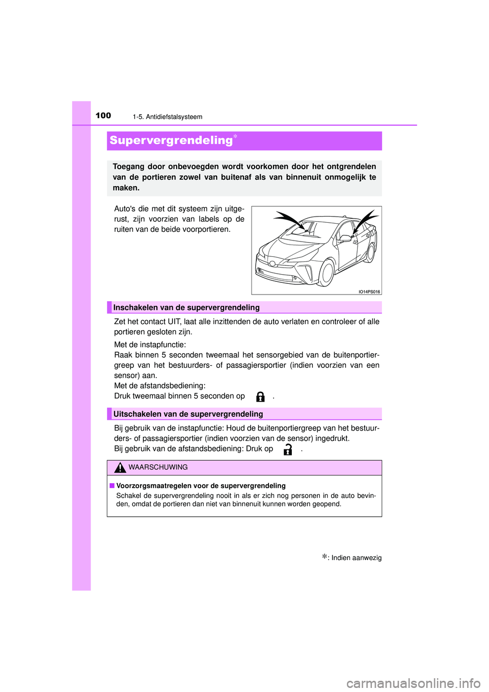 TOYOTA PRIUS 2021 Instructieboekje (in Dutch) 1001-5. Antidiefstalsysteem
PRIUS_OM_OM47E11E_(EE)
Super vergrendeling∗
Autos die met dit systeem zijn uitge-
rust, zijn voorzien van labels op de
ruiten van de beide voorportieren.
Zet het contact TOYOTA PRIUS 2021 Instructieboekje (in Dutch) 1001-5. Antidiefstalsysteem
PRIUS_OM_OM47E11E_(EE)
Super vergrendeling∗
Autos die met dit systeem zijn uitge-
rust, zijn voorzien van labels op de
ruiten van de beide voorportieren.
Zet het contact