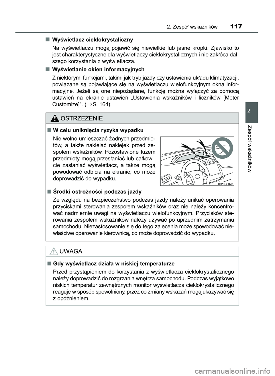 TOYOTA PRIUS 2021  Instrukcja obsługi (in Polish) WyÊwietlacz ciek∏okrystaliczny
Na  wyÊwietlaczu  mogà  pojawiç  si´  niewielkie  lub  jasne  kropki.  Zjawisko  to
jest charakterystyczne dla wyÊwietlaczy ciek∏okrystalicznych i nie zak∏ó