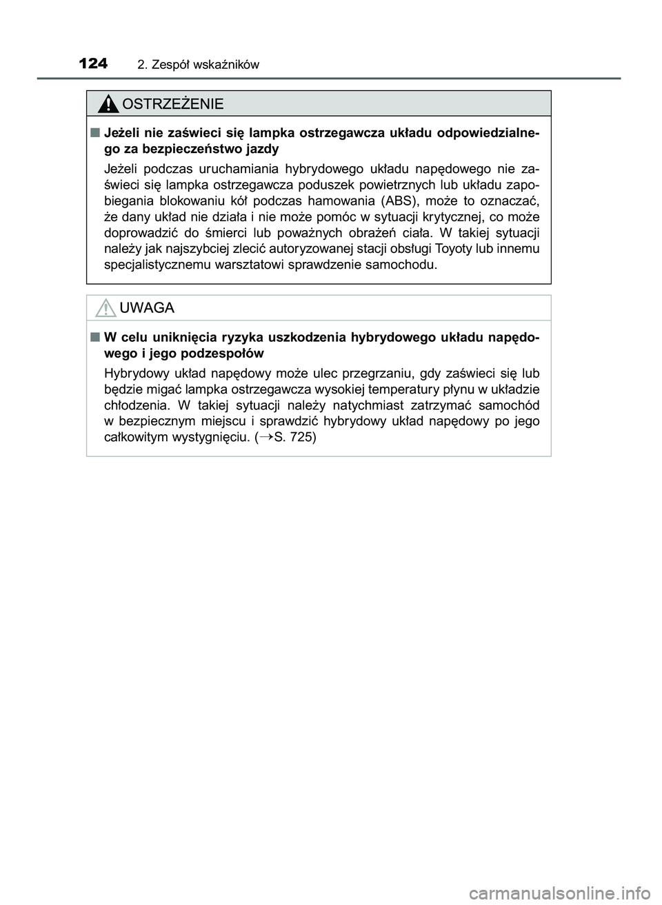 TOYOTA PRIUS 2021  Instrukcja obsługi (in Polish) 1242. Zespó∏ wskaêników
Je˝eli  nie  zaÊwieci  si´  lampka  ostrzegawcza  uk∏adu  odpowiedzialne-
go za bezpieczeƒstwo jazdy
Je˝eli  podczas  uruchamiania  hybrydowego  uk∏adu  nap´dow