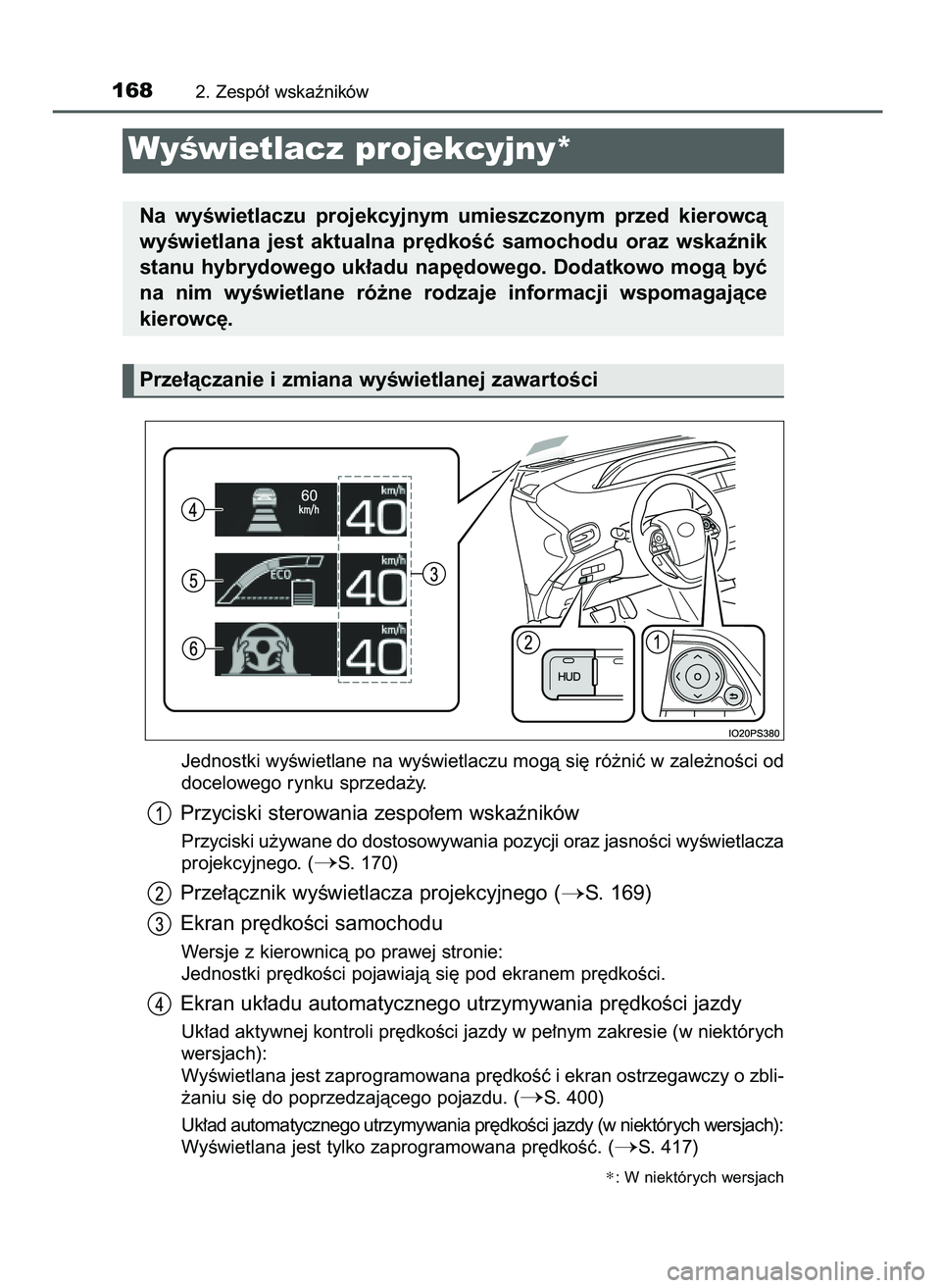 TOYOTA PRIUS 2021  Instrukcja obsługi (in Polish) Jednostki wyÊwietlane na wyÊwietlaczu mogà si´ ró˝niç w zale˝noÊci od
docelowego rynku sprzeda˝y.
Przyciski sterowania zespo∏em wskaêników
Przyciski u˝ywane do dostosowywania pozycji or