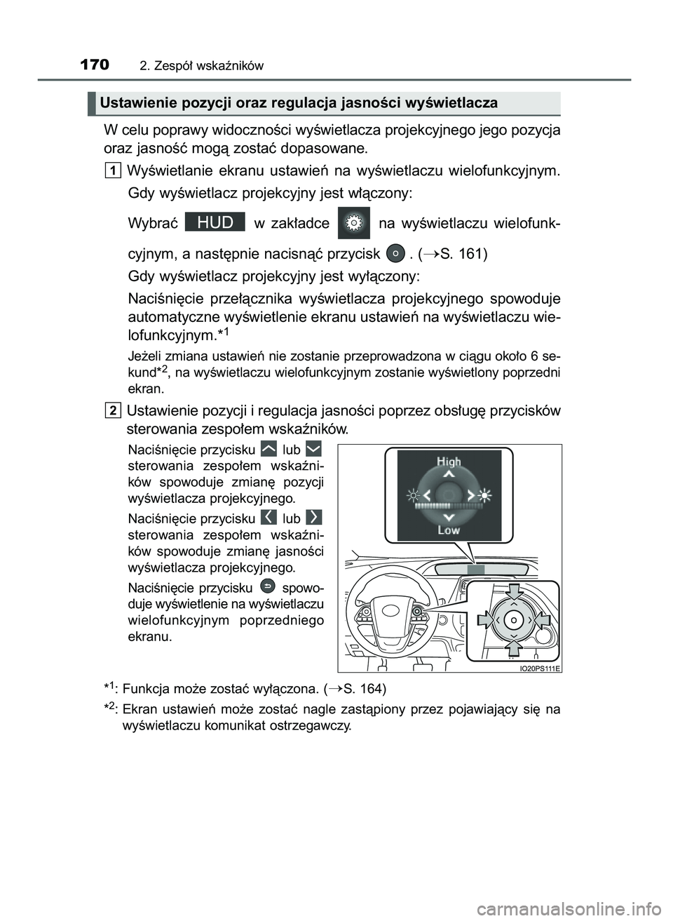 TOYOTA PRIUS 2021  Instrukcja obsługi (in Polish) W celu poprawy widocznoÊci wyÊwietlacza projekcyjnego jego pozycja
oraz jasnoÊç mogà zostaç dopasowane.
WyÊwietlanie  ekranu  ustawieƒ  na  wyÊwietlaczu  wielofunkcyjnym.
Gdy wyÊwietlacz pro