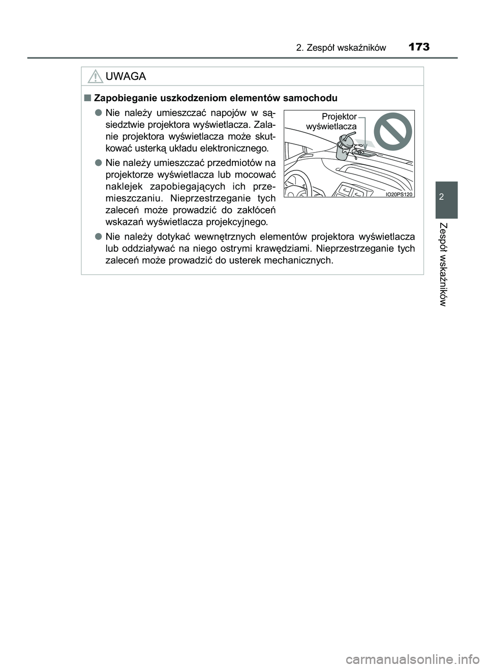 TOYOTA PRIUS 2021  Instrukcja obsługi (in Polish) 2. Zespó∏ wskaêników173
2
Zespó∏ wskaêników
Zapobieganie uszkodzeniom elementów samochodu
Nie  nale˝y  umieszczaç  napojów  w sà-
siedztwie  projektora  wyÊwietlacza.  Zala-
nie  proj
