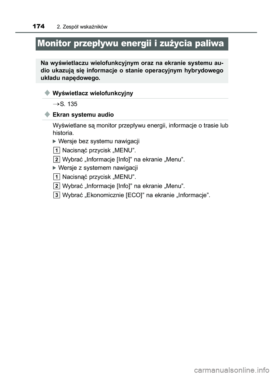 TOYOTA PRIUS 2021  Instrukcja obsługi (in Polish) WyÊwietlacz wielofunkcyjny
S. 135
Ekran systemu audio
WyÊwietlane sà monitor przep∏ywu energii, informacje o trasie lub
historia.
óWersje bez systemu nawigacji
Nacisnàç przycisk „MENU”.