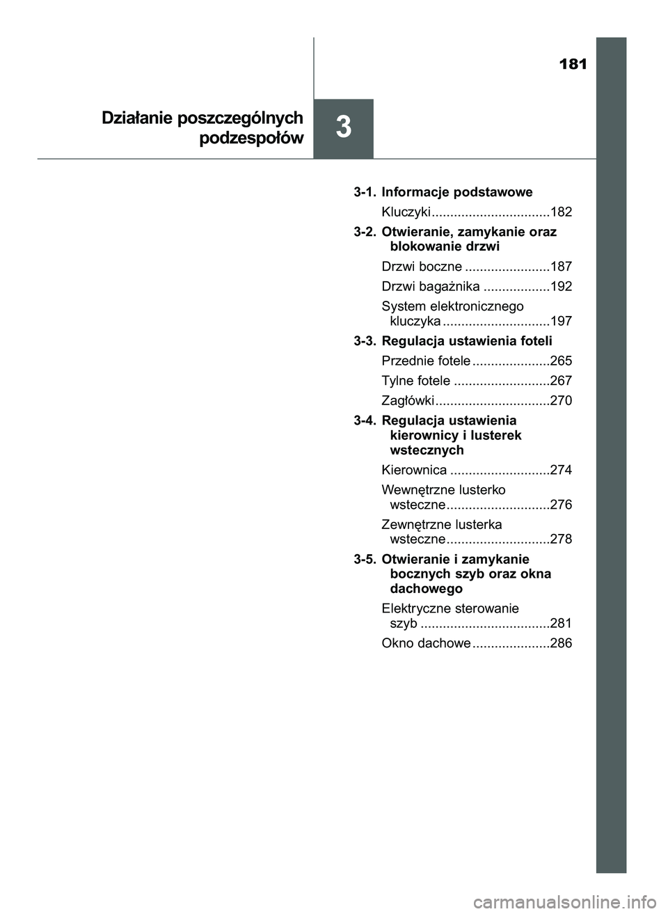 TOYOTA PRIUS 2021  Instrukcja obsługi (in Polish) 181
3-1. Informacje podstawowe
Kluczyki ................................182
3-2. Otwieranie, zamykanie oraz 
blokowanie drzwi
Drzwi boczne .......................187
Drzwi baga˝nika .................