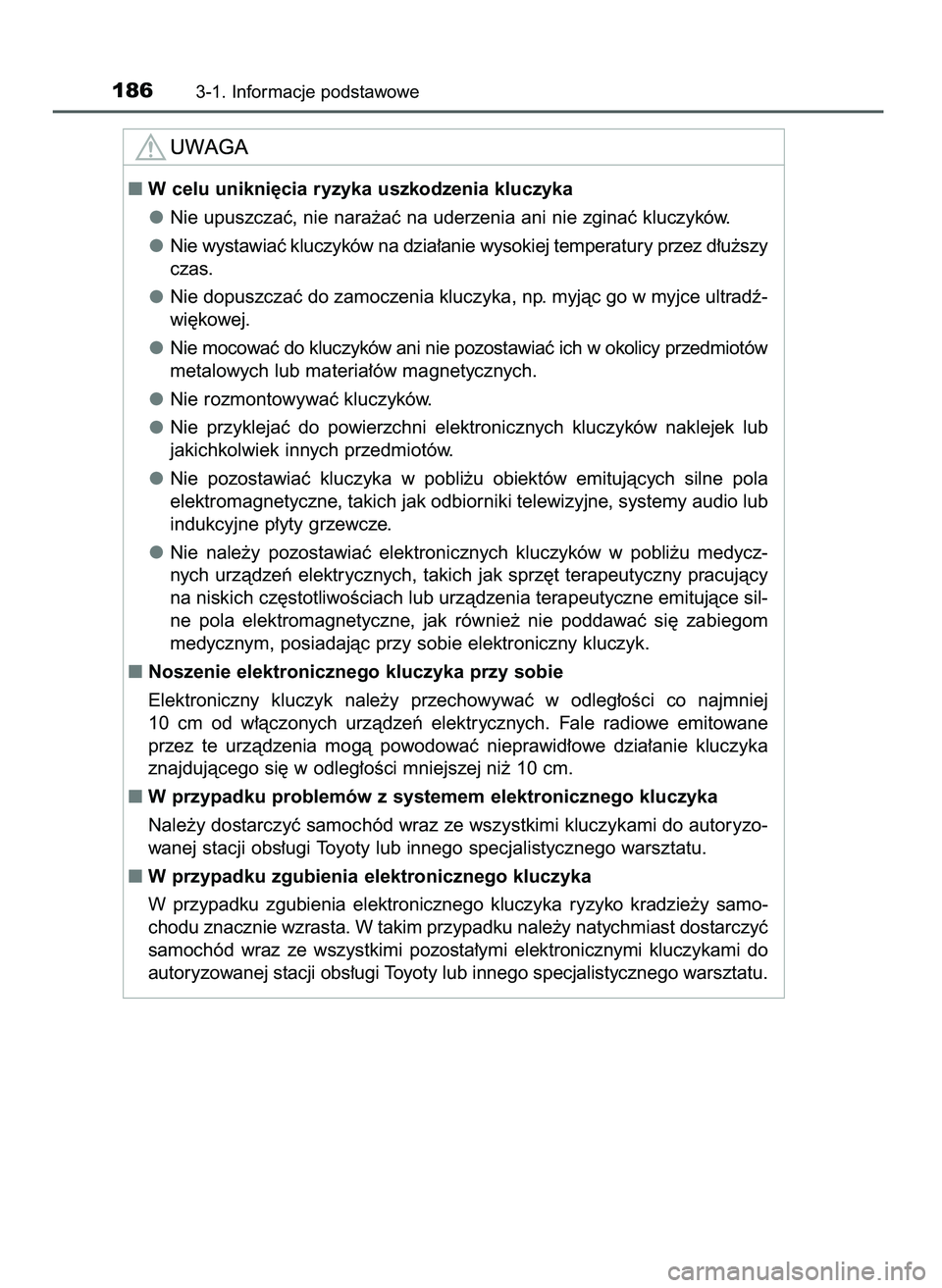 TOYOTA PRIUS 2021  Instrukcja obsługi (in Polish) 1863-1. Informacje podstawowe
W celu unikni´cia ryzyka uszkodzenia kluczyka
Nie upuszczaç, nie nara˝aç na uderzenia ani nie zginaç kluczyków.
Nie wystawiaç kluczyków na dzia∏anie wysokiej t