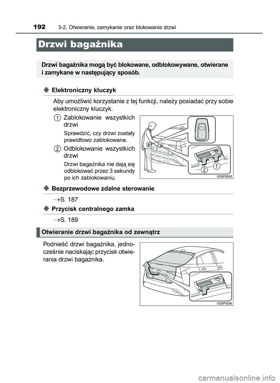 TOYOTA PRIUS 2021  Instrukcja obsługi (in Polish) Elektroniczny kluczyk
Aby umo˝liwiç korzystanie z tej funkcji, nale˝y posiadaç przy sobie
elektroniczny kluczyk.
Zablokowanie  wszystkich
drzwi
Sprawdziç, czy drzwi zosta∏y
prawid∏owo zablok