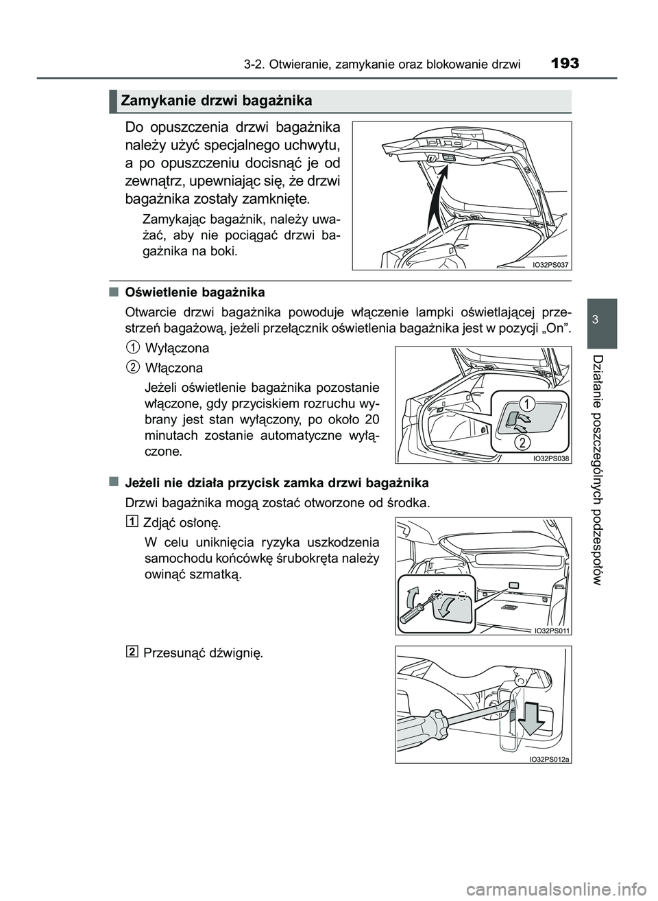 TOYOTA PRIUS 2021  Instrukcja obsługi (in Polish) Do  opuszczenia  drzwi  baga˝nika
nale˝y u˝yç specjalnego uchwytu,
a po  opuszczeniu  docisnàç  je  od
zewnàtrz, upewniajàc si´, ˝e drzwi
baga˝nika zosta∏y zamkni´te.
Zamykajàc baga˝ni