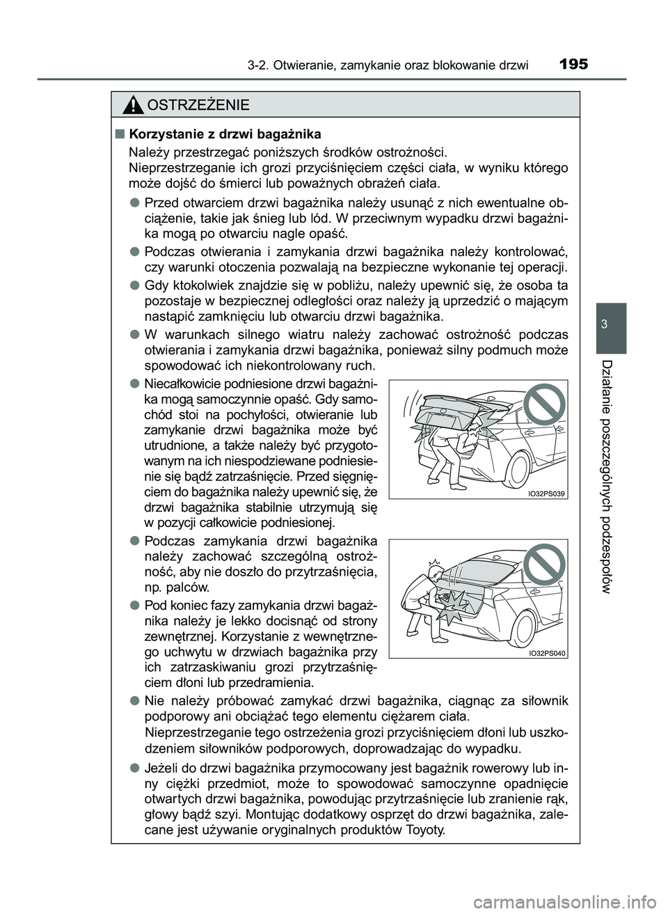 TOYOTA PRIUS 2021  Instrukcja obsługi (in Polish) 3-2. Otwieranie, zamykanie oraz blokowanie drzwi195
3
Dzia∏anie poszczególnych podzespo∏ów
Korzystanie z drzwi baga˝nika
Nale˝y przestrzegaç poni˝szych Êrodków ostro˝noÊci.
Nieprzestrze