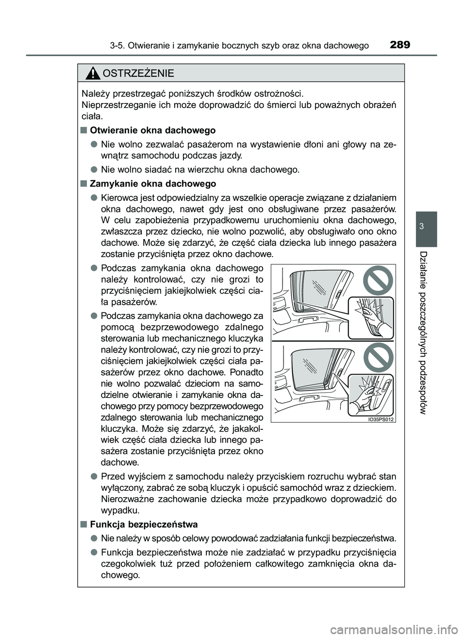 TOYOTA PRIUS 2021  Instrukcja obsługi (in Polish) 3-5. Otwieranie i zamykanie bocznych szyb oraz okna dachowego289
3
Dzia∏anie poszczególnych podzespo∏ów
Nale˝y przestrzegaç poni˝szych Êrodków ostro˝noÊci.
Nieprzestrzeganie ich mo˝e dop