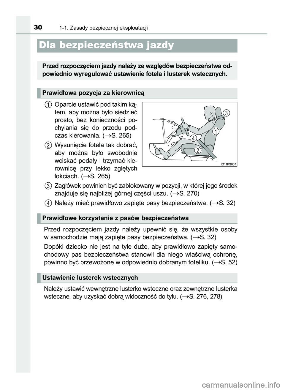 TOYOTA PRIUS 2021  Instrukcja obsługi (in Polish) Oparcie ustawiç pod takim kà-
tem,  aby  mo˝na  by∏o  siedzieç
prosto,  bez  koniecznoÊci  po-
chylania  si´  do  przodu  pod-
czas kierowania. (
S. 265)
Wysuni´cie fotela tak dobraç,
aby  