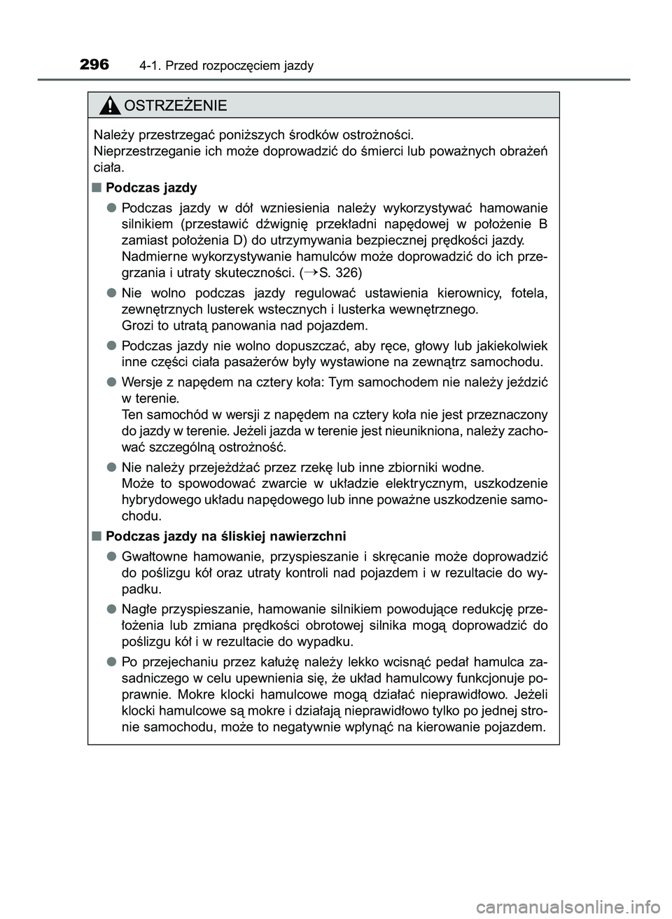 TOYOTA PRIUS 2021  Instrukcja obsługi (in Polish) 2964-1. Przed rozpocz´ciem jazdy
Nale˝y przestrzegaç poni˝szych Êrodków ostro˝noÊci.
Nieprzestrzeganie ich mo˝e doprowadziç do Êmierci lub powa˝nych obra˝eƒ
cia∏a.
Podczas jazdy
Podcz