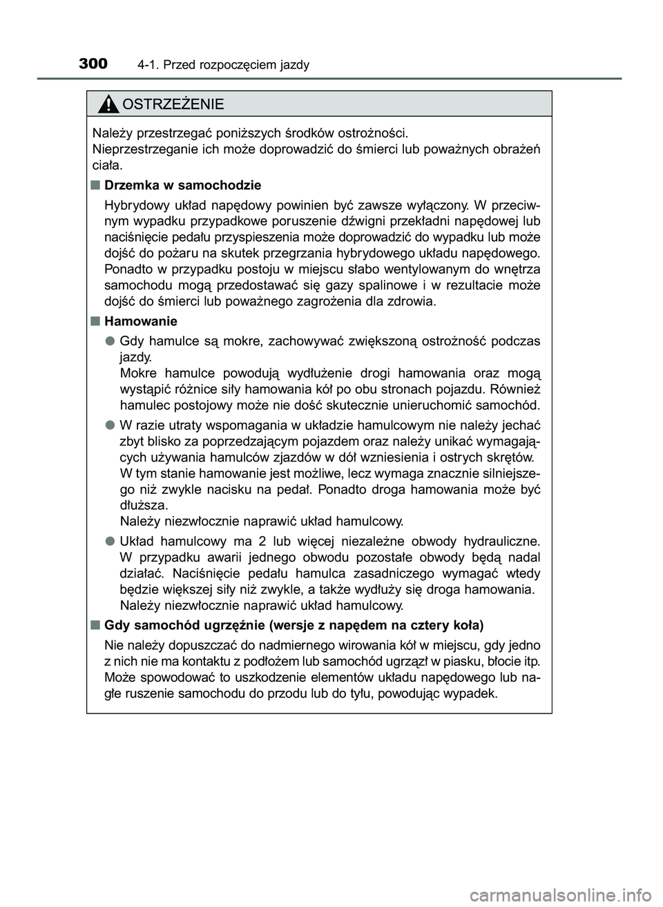 TOYOTA PRIUS 2021  Instrukcja obsługi (in Polish) 3004-1. Przed rozpocz´ciem jazdy
Nale˝y przestrzegaç poni˝szych Êrodków ostro˝noÊci.
Nieprzestrzeganie ich mo˝e doprowadziç do Êmierci lub powa˝nych obra˝eƒ
cia∏a.
Drzemka w samochodz
