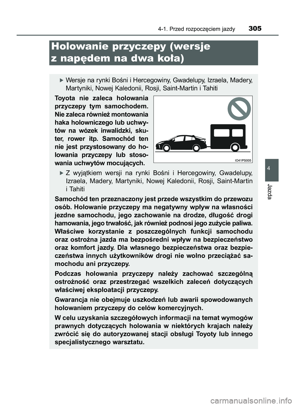TOYOTA PRIUS 2021  Instrukcja obsługi (in Polish) 4-1. Przed rozpocz´ciem jazdy305
4
Jazda
Holowanie przyczepy (wersje 
z nap´dem na dwa ko∏a)
óWersje na rynki BoÊni i Hercegowiny, Gwadelupy, Izraela, Madery,
Mar tyniki, Nowej Kaledonii, Rosji,