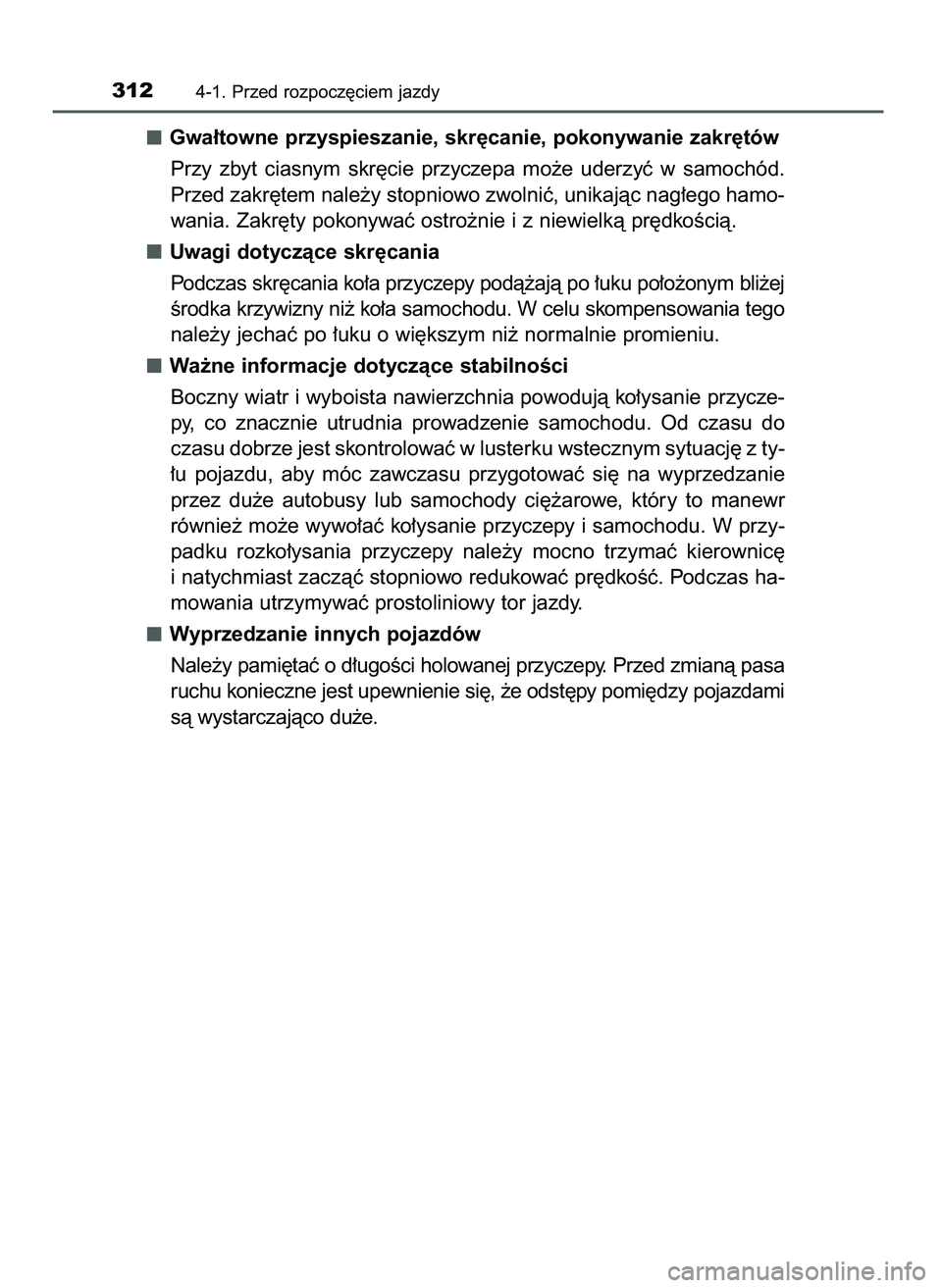 TOYOTA PRIUS 2021 Instrukcja obsługi (in Polish) Gwa∏towne przyspieszanie, skr´canie, pokonywanie zakr´tów
Przy zbyt ciasnym skr´cie przyczepa mo˝e uderzyç w samochód.
Przed zakr´tem nale˝y stopniowo zwolniç, unikajàc nag∏ego h TOYOTA PRIUS 2021 Instrukcja obsługi (in Polish) Gwa∏towne przyspieszanie, skr´canie, pokonywanie zakr´tów
Przy zbyt ciasnym skr´cie przyczepa mo˝e uderzyç w samochód.
Przed zakr´tem nale˝y stopniowo zwolniç, unikajàc nag∏ego h