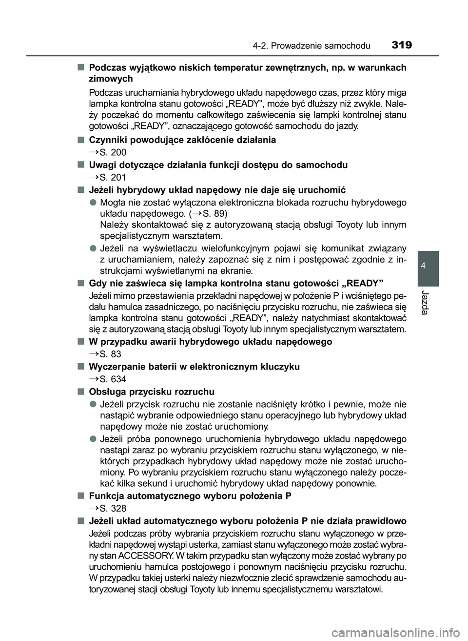 TOYOTA PRIUS 2021 Instrukcja obsługi (in Polish) Podczas wyjàtkowo niskich temperatur zewn´trznych, np. w warunkach
zimowych
Podczas uruchamiania hybrydowego uk∏adu nap´dowego czas, przez który miga
lampka kontrolna stanu gotowoÊci „READY TOYOTA PRIUS 2021 Instrukcja obsługi (in Polish) Podczas wyjàtkowo niskich temperatur zewn´trznych, np. w warunkach
zimowych
Podczas uruchamiania hybrydowego uk∏adu nap´dowego czas, przez który miga
lampka kontrolna stanu gotowoÊci „READY