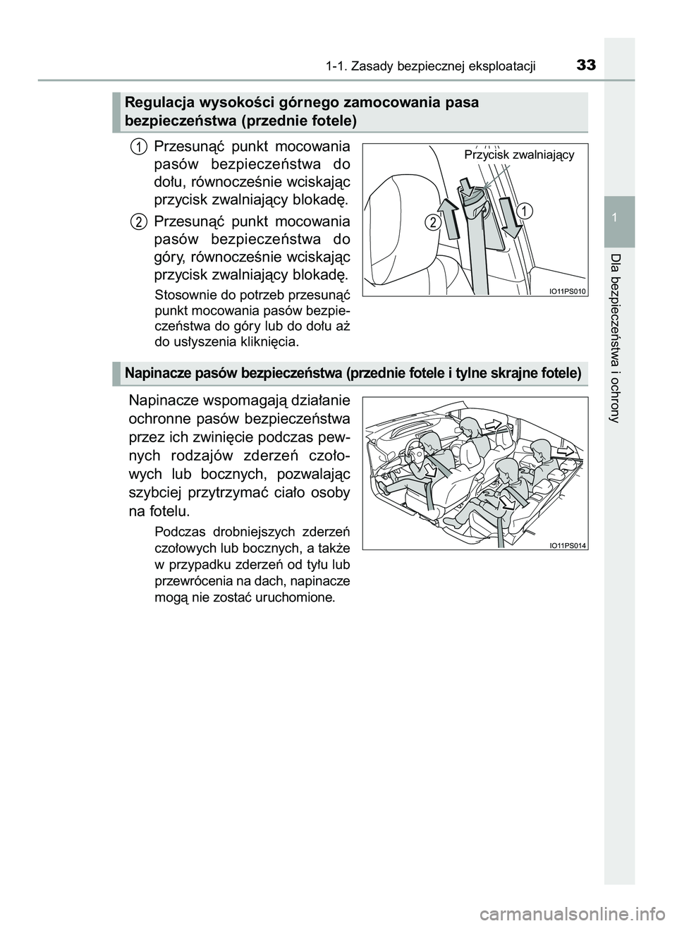 TOYOTA PRIUS 2021  Instrukcja obsługi (in Polish) Przesunàç  punkt  mocowania
pasów  bezpieczeƒstwa  do
do∏u, równoczeÊnie wciskajàc
przycisk zwalniajàcy blokad´.
Przesunàç  punkt  mocowania
pasów  bezpieczeƒstwa  do
góry,  równocze