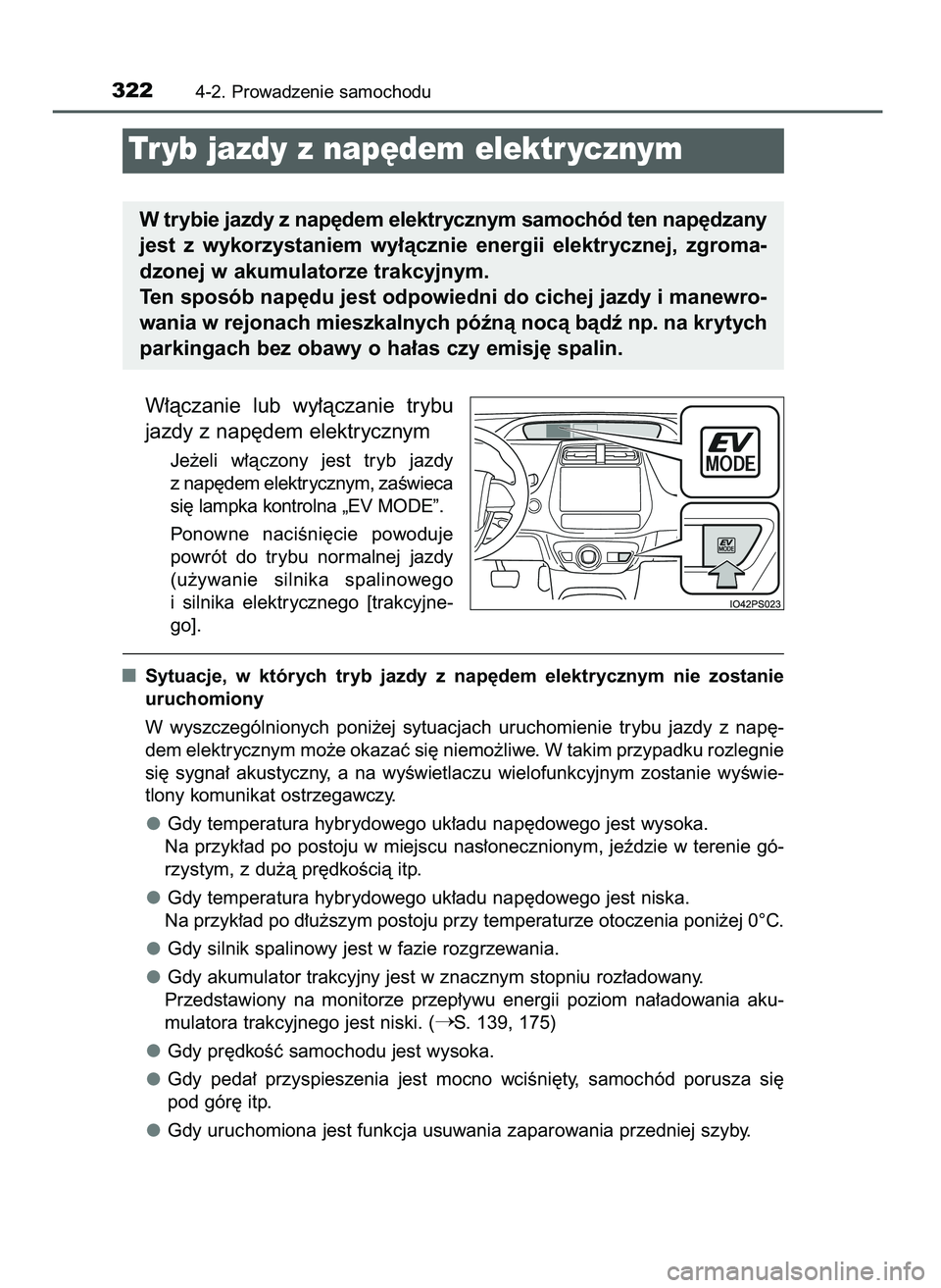 TOYOTA PRIUS 2021  Instrukcja obsługi (in Polish) W∏àczanie  lub  wy∏àczanie  trybu
jazdy z nap´dem elektrycznym
Je˝eli  w∏àczony  jest  tryb  jazdy
z nap´dem elektrycznym, zaÊwieca
si´ lampka kontrolna „EV MODE”.
Ponowne  naciÊni