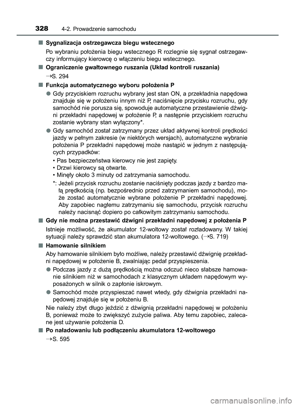 TOYOTA PRIUS 2021  Instrukcja obsługi (in Polish) Sygnalizacja ostrzegawcza biegu wstecznego
Po  wybraniu  po∏o˝enia  biegu  wstecznego  R rozlegnie  si´  sygna∏  ostrzegaw-
czy informujàcy kierowc´ o w∏àczeniu biegu wstecznego.
Ograniczen