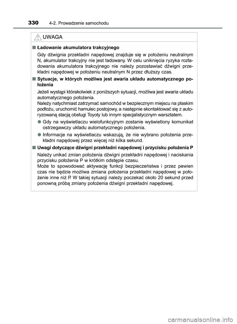TOYOTA PRIUS 2021  Instrukcja obsługi (in Polish) 3304-2. Prowadzenie samochodu
¸adowanie akumulatora trakcyjnego
Gdy  dêwignia  przek∏adni  nap´dowej  znajduje  si´  w po∏o˝eniu  neutralnym
N, akumulator trakcyjny nie jest ∏adowany. W ce