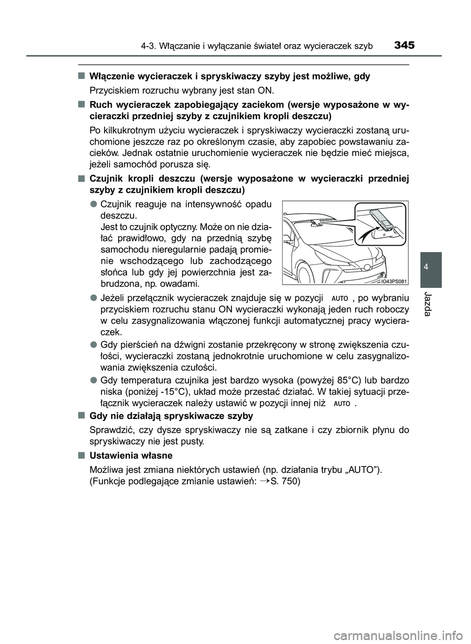 TOYOTA PRIUS 2021  Instrukcja obsługi (in Polish) W∏àczenie wycieraczek i spryskiwaczy szyby jest mo˝liwe, gdy
Przyciskiem rozruchu wybrany jest stan ON.
Ruch  wycieraczek  zapobiegajàcy  zaciekom  (wersje  wyposa˝one  w wy-
cieraczki przedniej