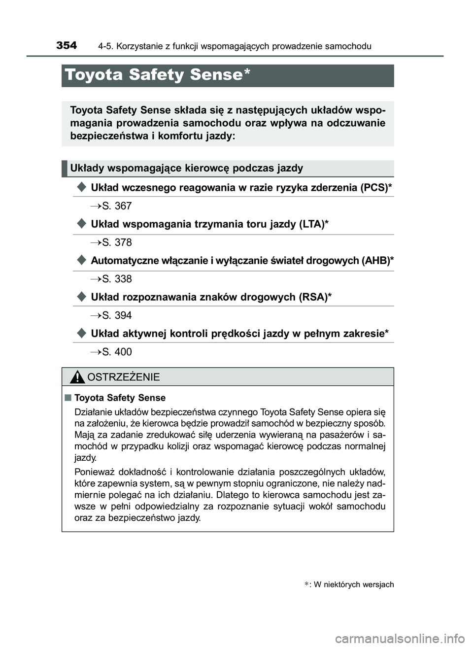 TOYOTA PRIUS 2021  Instrukcja obsługi (in Polish) Uk∏ad wczesnego reagowania w razie ryzyka zderzenia (PCS)*
S. 367
Uk∏ad wspomagania trzymania toru jazdy (LTA)*
S. 378
Automatyczne w∏àczanie i wy∏àczanie Êwiate∏ drogowych (AHB)*
S
