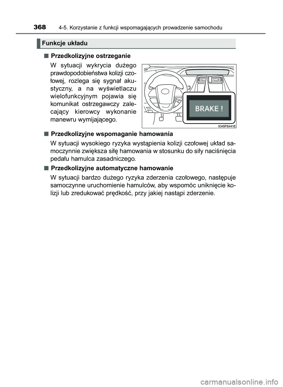 TOYOTA PRIUS 2021  Instrukcja obsługi (in Polish) Przedkolizyjne ostrzeganie
W sytuacji  wykrycia  du˝ego
prawdopodobieƒstwa kolizji czo-
∏owej, rozlega  si´  sygna∏  aku-
styczny,  a na  wyÊwietlaczu 
wielofunkcyjnym  pojawia  si´
komunikat