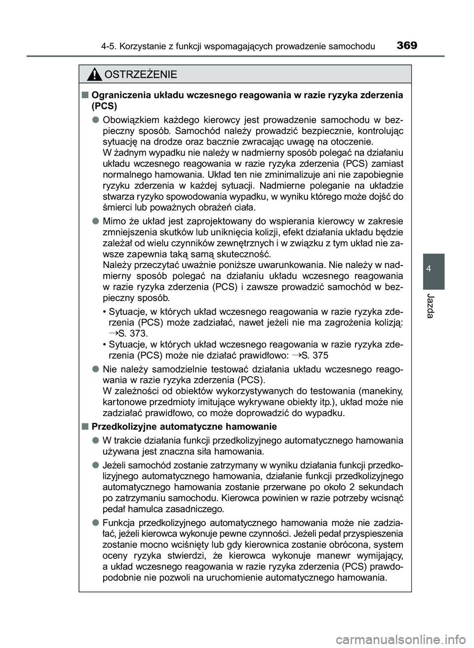 TOYOTA PRIUS 2021  Instrukcja obsługi (in Polish) 4-5. Korzystanie z funkcji wspomagajàcych prowadzenie samochodu369
4
Jazda
Ograniczenia uk∏adu wczesnego reagowania w razie ryzyka zderzenia
(PCS)
Obowiàzkiem  ka˝dego  kierowcy  jest  prowadzen