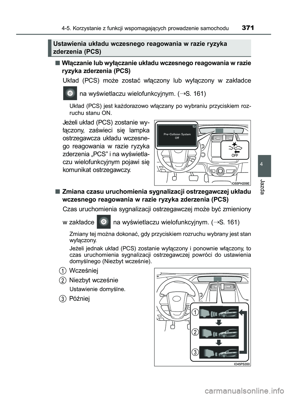 TOYOTA PRIUS 2021  Instrukcja obsługi (in Polish) W∏àczanie lub wy∏àczanie uk∏adu wczesnego reagowania w razie
ryzyka zderzenia (PCS)
Uk∏ad  (PCS)  mo˝e  zostaç  w∏àczony  lub  wy∏àczony  w zak∏adce
na wyÊwietlaczu wielofunkcyjny