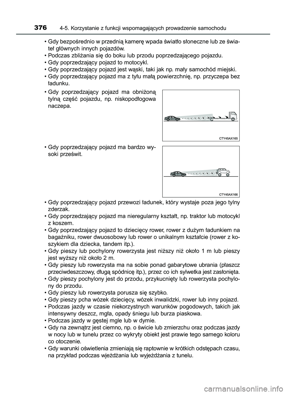 TOYOTA PRIUS 2021  Instrukcja obsługi (in Polish) • Gdy bezpoÊrednio w przednià kamer´ wpada Êwiat∏o s∏oneczne lub ze Êwia-
te∏ g∏ównych innych pojazdów.
• Podczas zbli˝ania si´ do boku lub przodu poprzedzajàcego pojazdu.
• Gd