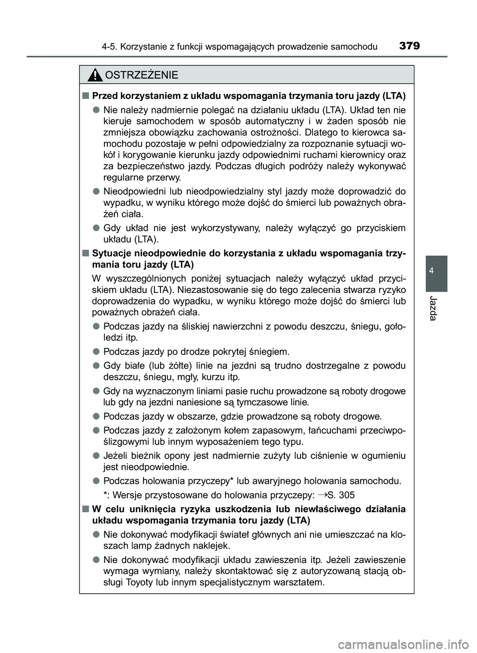 TOYOTA PRIUS 2021  Instrukcja obsługi (in Polish) 4-5. Korzystanie z funkcji wspomagajàcych prowadzenie samochodu379
4
Jazda
Przed korzystaniem z uk∏adu wspomagania trzymania toru jazdy (LTA)
Nie nale˝y nadmiernie polegaç na dzia∏aniu uk∏ad