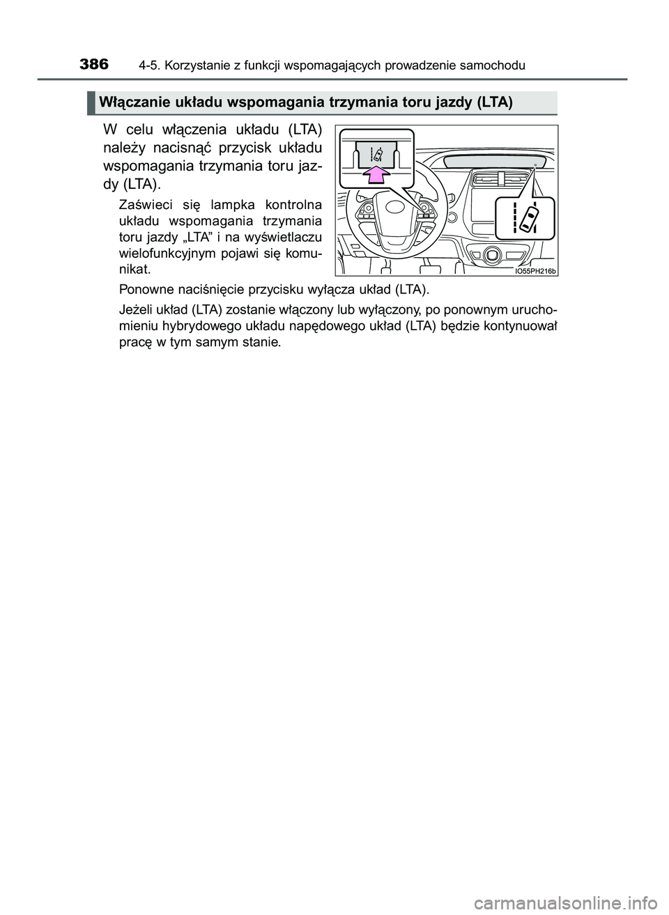 TOYOTA PRIUS 2021 Instrukcja obsługi (in Polish) W celu w∏àczenia uk∏adu (LTA)
nale˝y nacisnàç przycisk uk∏adu
wspomagania trzymania toru jaz-
dy (LTA).
ZaÊwieci si´ lampka kontrolna
uk∏adu wspomagania trzymania
toru jaz TOYOTA PRIUS 2021 Instrukcja obsługi (in Polish) W celu w∏àczenia uk∏adu (LTA)
nale˝y nacisnàç przycisk uk∏adu
wspomagania trzymania toru jaz-
dy (LTA).
ZaÊwieci si´ lampka kontrolna
uk∏adu wspomagania trzymania
toru jaz