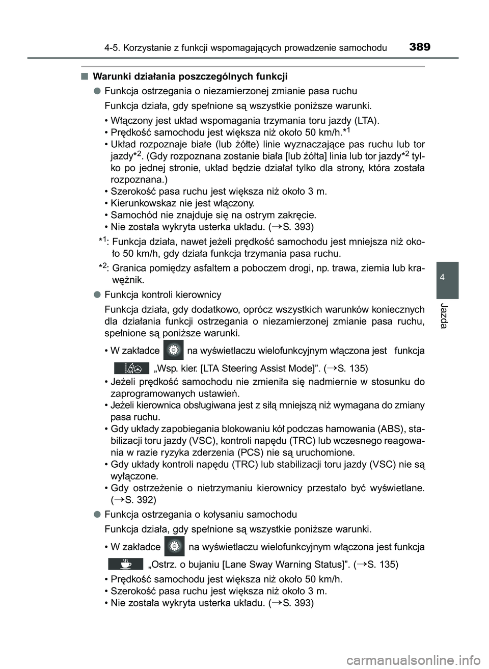 TOYOTA PRIUS 2021 Instrukcja obsługi (in Polish) Warunki dzia∏ania poszczególnych funkcji
Funkcja ostrzegania o niezamierzonej zmianie pasa ruchu
Funkcja dzia∏a, gdy spe∏nione sà wszystkie poni˝sze warunki.
• W∏àczony jest uk∏ad wspo TOYOTA PRIUS 2021 Instrukcja obsługi (in Polish) Warunki dzia∏ania poszczególnych funkcji
Funkcja ostrzegania o niezamierzonej zmianie pasa ruchu
Funkcja dzia∏a, gdy spe∏nione sà wszystkie poni˝sze warunki.
• W∏àczony jest uk∏ad wspo