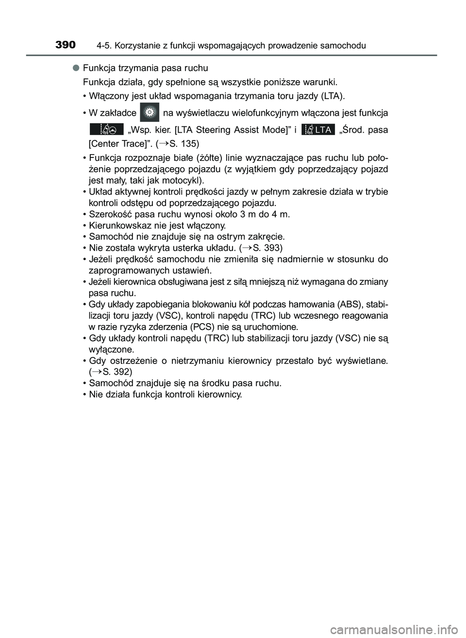 TOYOTA PRIUS 2021 Instrukcja obsługi (in Polish) Funkcja trzymania pasa ruchu
Funkcja dzia∏a, gdy spe∏nione sà wszystkie poni˝sze warunki.
• W∏àczony jest uk∏ad wspomagania trzymania toru jazdy (LTA).
• W zak∏adce na wyÊwietlaczu TOYOTA PRIUS 2021 Instrukcja obsługi (in Polish) Funkcja trzymania pasa ruchu
Funkcja dzia∏a, gdy spe∏nione sà wszystkie poni˝sze warunki.
• W∏àczony jest uk∏ad wspomagania trzymania toru jazdy (LTA).
• W zak∏adce na wyÊwietlaczu