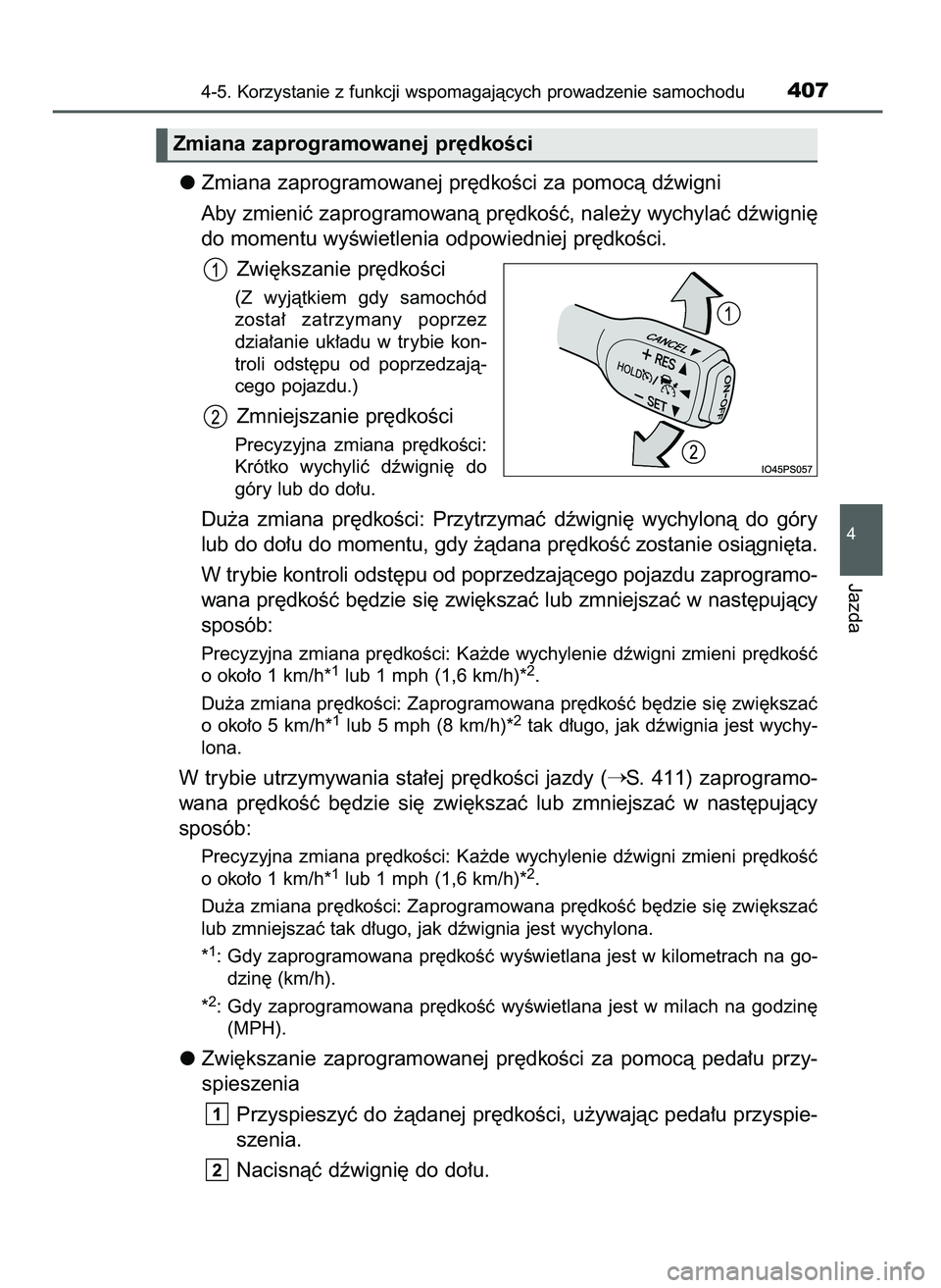 TOYOTA PRIUS 2021  Instrukcja obsługi (in Polish) Zmiana zaprogramowanej pr´dkoÊci za pomocà dêwigni
Aby zmieniç zaprogramowanà pr´dkoÊç, nale˝y wychylaç dêwigni´
do momentu wyÊwietlenia odpowiedniej pr´dkoÊci.
Zwi´kszanie pr´dkoÊc