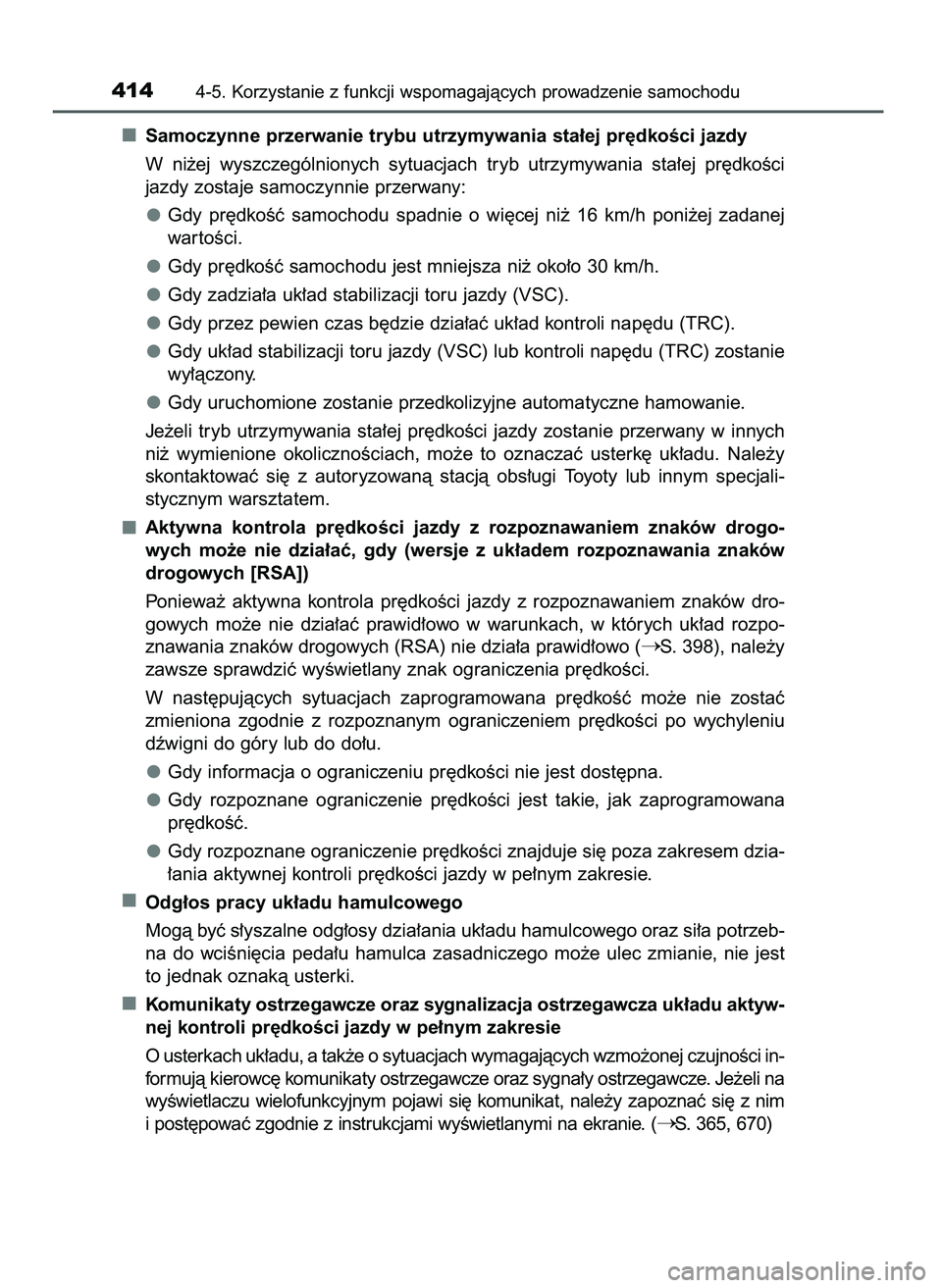 TOYOTA PRIUS 2021  Instrukcja obsługi (in Polish) Samoczynne przerwanie trybu utrzymywania sta∏ej pr´dkoÊci jazdy
W ni˝ej  wyszczególnionych  sytuacjach  tryb  utrzymywania  sta∏ej  pr´dkoÊci
jazdy zostaje samoczynnie przerwany:
Gdy  pr´dk