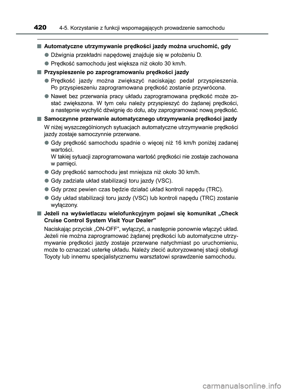 TOYOTA PRIUS 2021  Instrukcja obsługi (in Polish) Automatyczne utrzymywanie pr´dkoÊci jazdy mo˝na uruchomiç, gdy
Dêwignia przek∏adni nap´dowej znajduje si´ w po∏o˝eniu D.
Pr´dkoÊç samochodu jest wi´ksza ni˝ oko∏o 30 km/h.
Przyspies