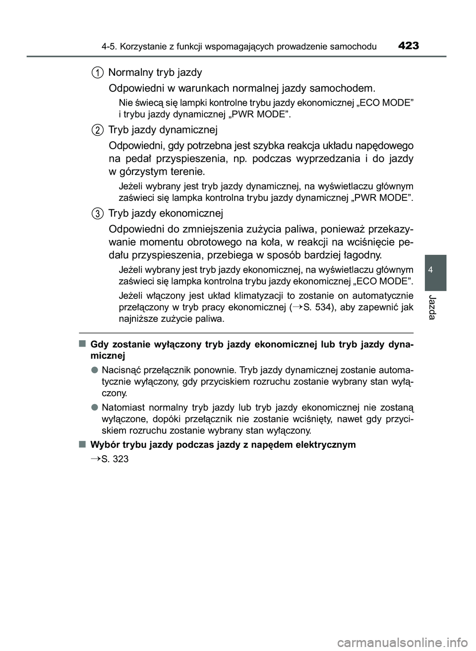 TOYOTA PRIUS 2021  Instrukcja obsługi (in Polish) Normalny tryb jazdy
Odpowiedni w warunkach normalnej jazdy samochodem.
Nie Êwiecà si´ lampki kontrolne trybu jazdy ekonomicznej „ECO MODE”
i trybu jazdy dynamicznej „PWR MODE”.
Tryb jazdy d