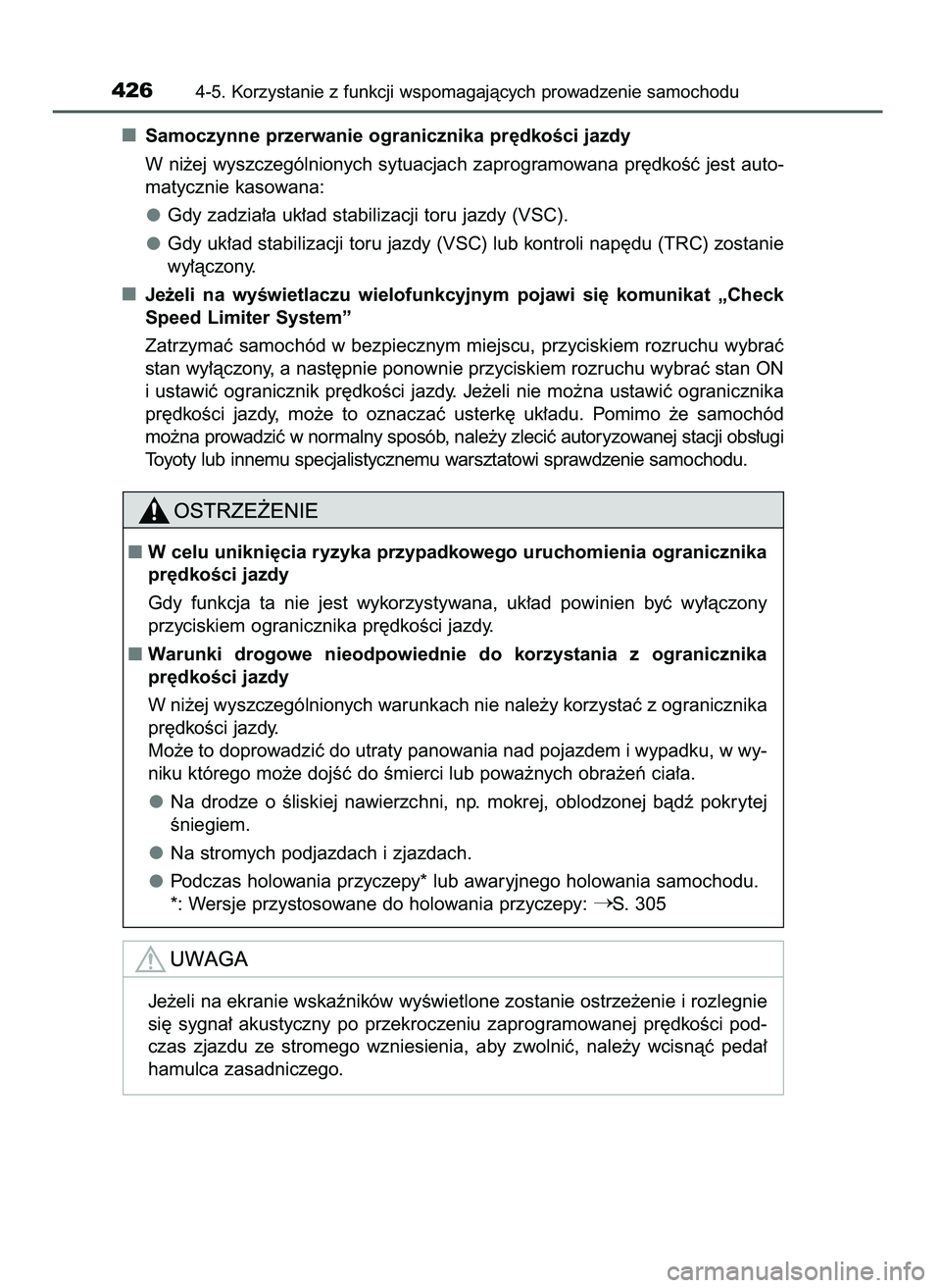 TOYOTA PRIUS 2021  Instrukcja obsługi (in Polish) Samoczynne przerwanie ogranicznika pr´dkoÊci jazdy
W ni˝ej wyszczególnionych sytuacjach zaprogramowana pr´dkoÊç jest auto-
matycznie kasowana:
Gdy zadzia∏a uk∏ad stabilizacji toru jazdy (VS