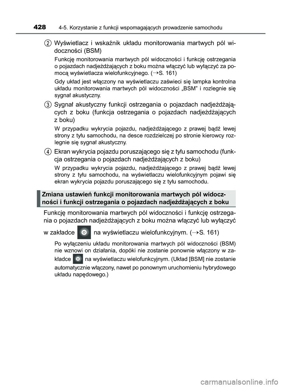 TOYOTA PRIUS 2021  Instrukcja obsługi (in Polish) WyÊwietlacz  i wskaênik  uk∏adu  monitorowania  mar twych  pól  wi-
docznoÊci (BSM)
Funkcj´  monitorowania  mar twych  pól  widocznoÊci  i funkcj´  ostrzegania
o pojazdach nadje˝d˝ajàcych