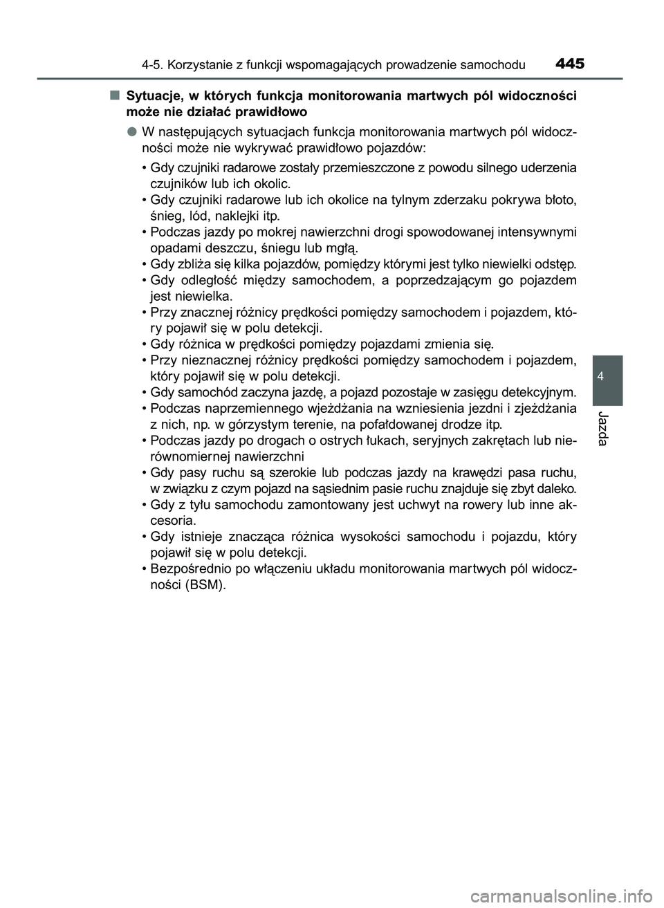 TOYOTA PRIUS 2021  Instrukcja obsługi (in Polish) Sytuacje,  w  których  funkcja  monitorowania  martwych  pól  widocznoÊci
mo˝e nie dzia∏aç prawid∏owo
W nast´pujàcych sytuacjach funkcja monitorowania mar twych pól widocz-
noÊci mo˝e ni