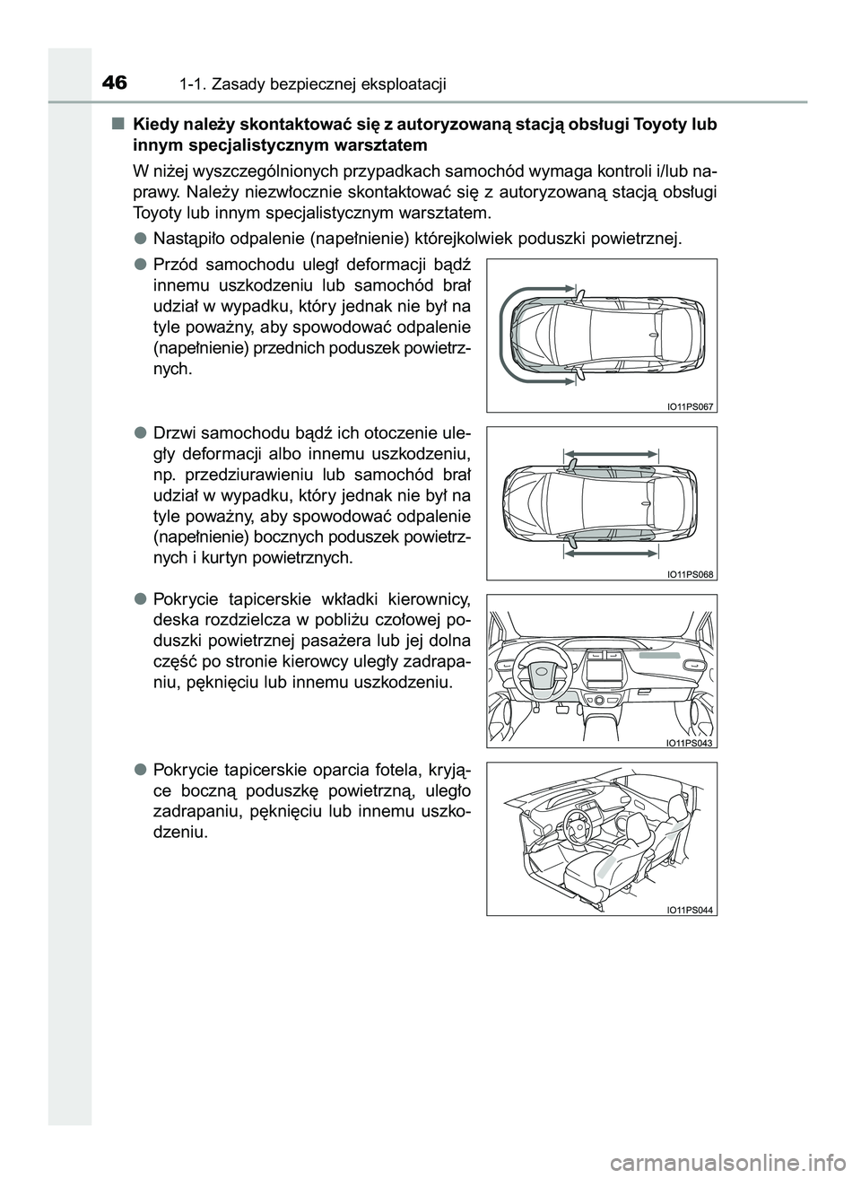 TOYOTA PRIUS 2021  Instrukcja obsługi (in Polish) Kiedy nale˝y skontaktowaç si´ z autoryzowanà stacjà obs∏ugi Toyoty lub
innym specjalistycznym warsztatem
W ni˝ej wyszczególnionych przypadkach samochód wymaga kontroli i/lub na-
prawy.  Nale